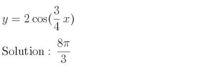 The y=2cos(3/4 x) is (8pi)/3